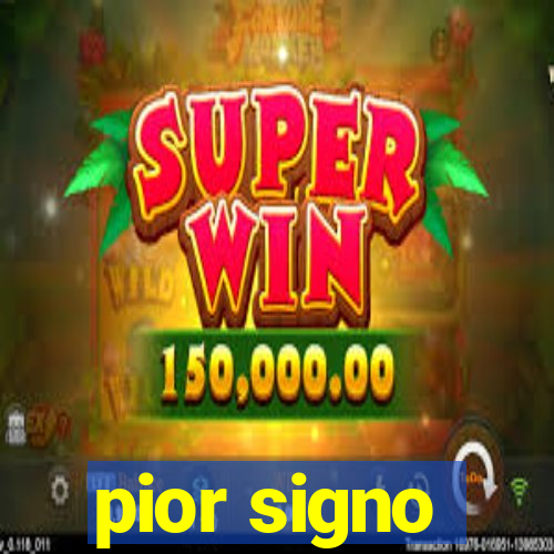 pior signo